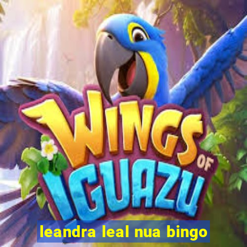 leandra leal nua bingo