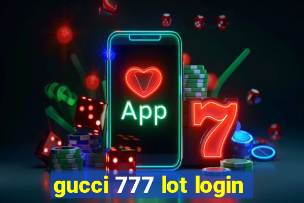 gucci 777 lot login