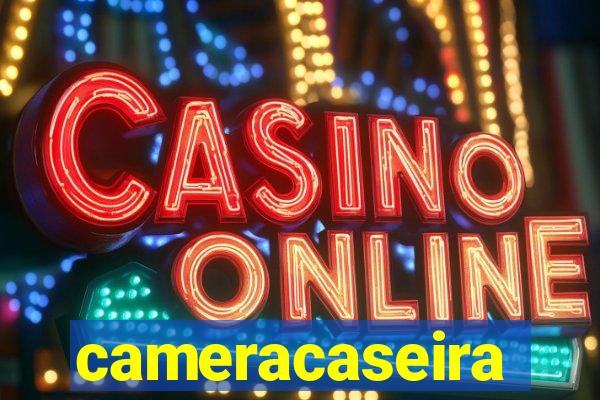 cameracaseira